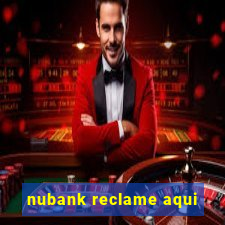 nubank reclame aqui